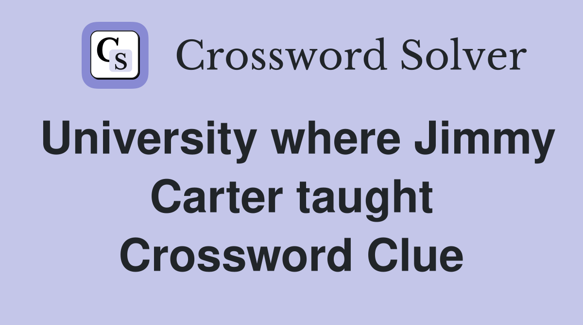 University where Jimmy Carter taught Crossword Clue Answers